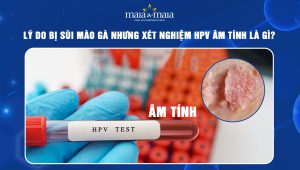 bị sùi mào gà nhưng xét nghiệm HPV âm tính