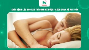 Khỏi bệnh lâu bao lâu thì quan hệ được